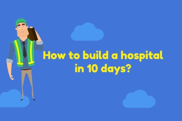 Beyond your imagination: How to build a hospital in 10 days?