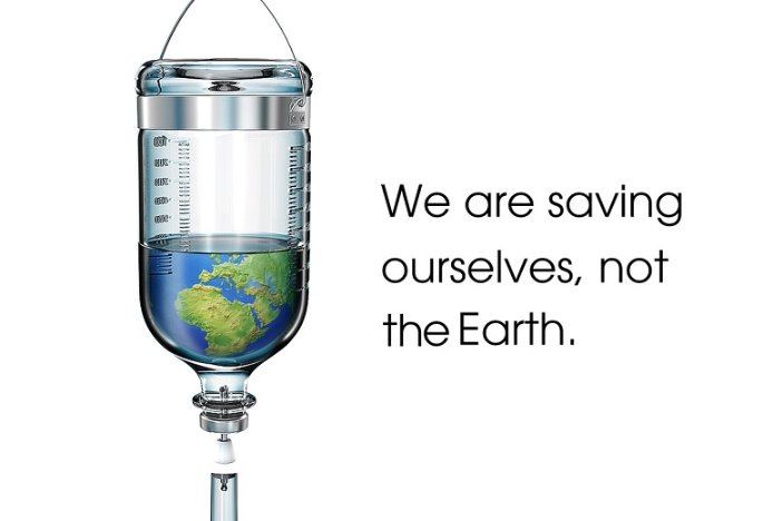 We are saving ourselves, not the Earth