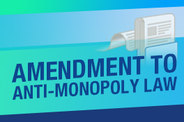 Amendment to Anti-monopoly Law brings new changes