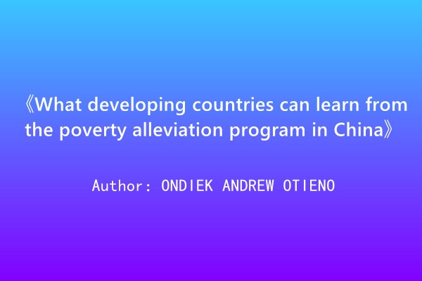 What developing countries can learn from the poverty alleviation program in China