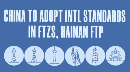 China to adopt intl standards in FTZs, Hainan FTP