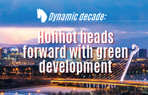 Dynamic decade: Hohhot heads forward with green development