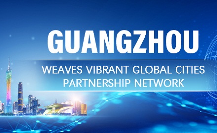 Guangzhou weaves vibrant global cities partnership network