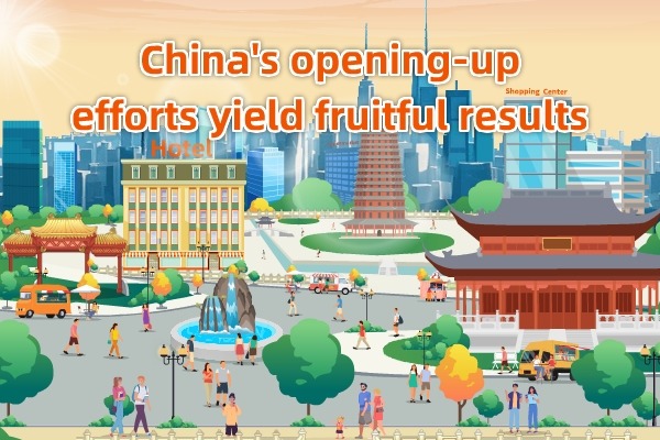 China's opening-up efforts yield fruitful results