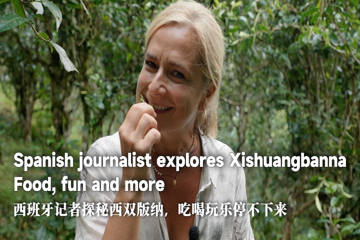 Spanish journalist explores Xishuangbanna: Food, fun and more