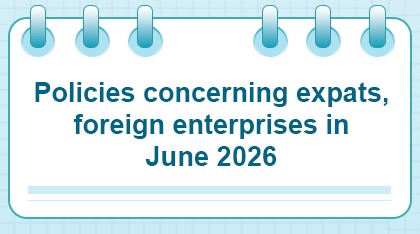 Policies concerning expats, foreign enterprises in June 2026